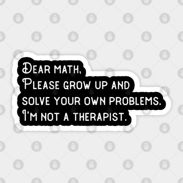 dear math grow up and solve your own problems Dear Math math teachers gifts Sticker by Gaming champion